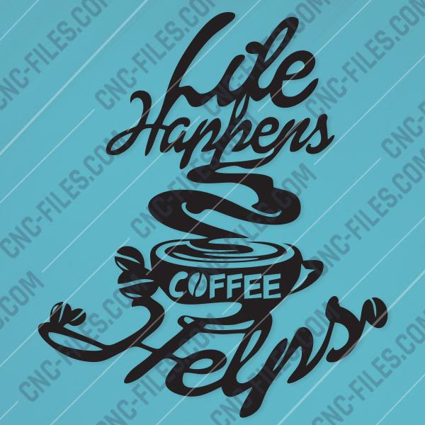 cncfilescom Life Happens Coffee Helps
